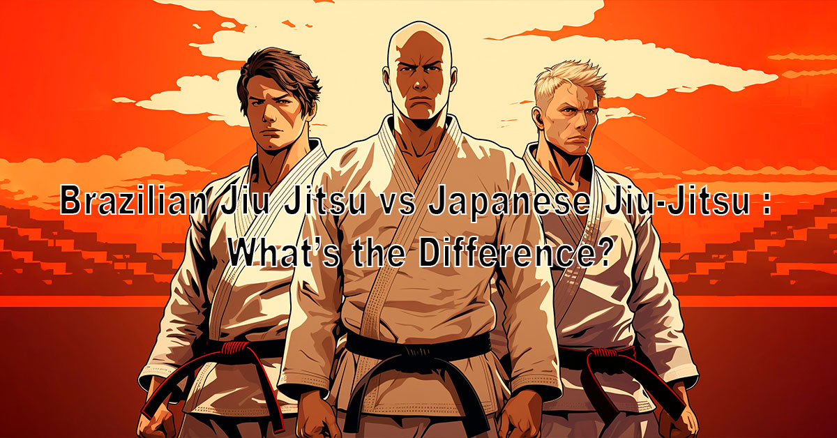 Brazilian Jiu Jitsu vs Japanese Jiu-Jitsu : What’s the Difference