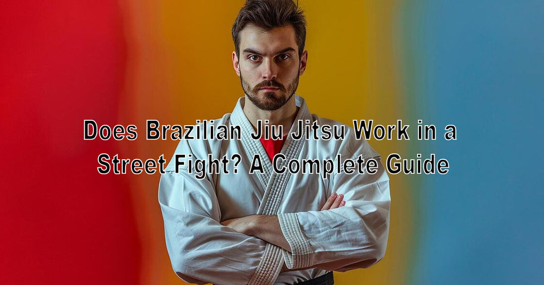 Does Brazilian Jiu Jitsu Work in a Street Fight? A Complete Guide